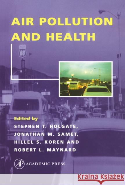 Air Pollution and Health Stephen T. Holgate Robert L. Maynard Hillel S. Koren 9780123523358 Academic Press
