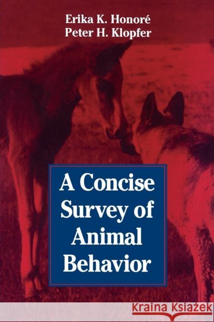A Concise Survey of Animal Behavior Erika K. Honore Erik A. Honore Peter H. Klopper 9780123550651 Academic Press