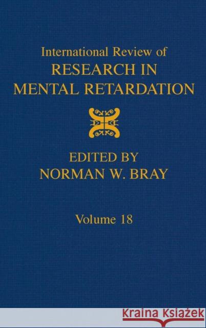 International Review of Research in Mental Retardation: Volume 18 Bray, Norman W. 9780123662187 Academic Press