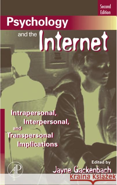 Psychology and the Internet: Intrapersonal, Interpersonal, and Transpersonal Implications Gackenbach, Jayne 9780123694256 Academic Press