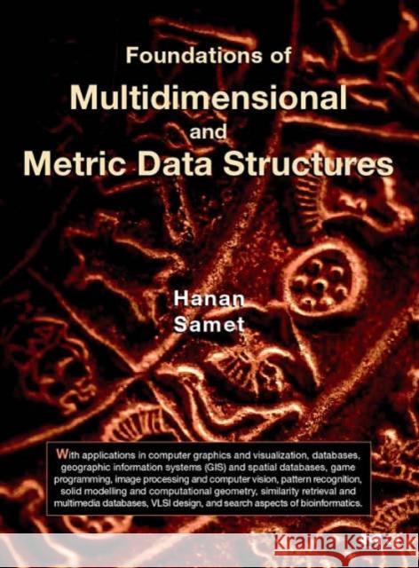 Foundations of Multidimensional and Metric Data Structures Hanan Samet 9780123694461 Morgan Kaufmann Publishers