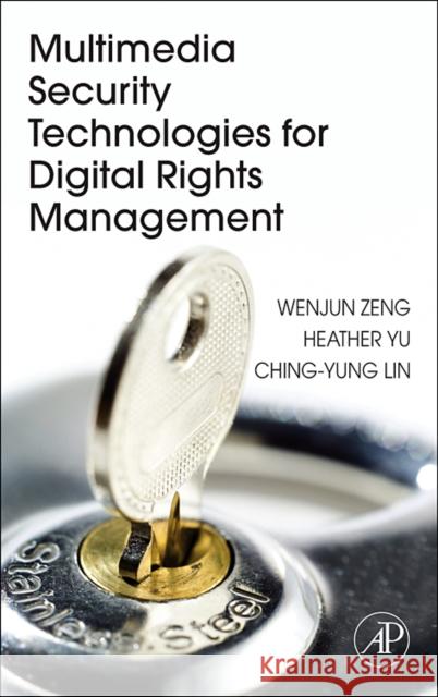 Multimedia Security Technologies for Digital Rights Management Wenjun Zeng Heather Yu Ching-Yung Lin 9780123694768 Academic Press