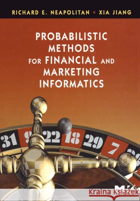 Probabilistic Methods for Financial and Marketing Informatics Richard E. Neapolitan Xia Jiang 9780123704771 Morgan Kaufmann Publishers