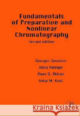 Fundamentals of Preparative and Nonlinear Chromatography Georges Guiochon Dean G. Shirazi Attila Felinger 9780123705372 Academic Press
