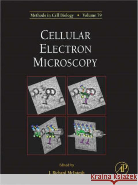 Cellular Electron Microscopy: Volume 79 McIntosh, J. Richard 9780123706478 Academic Press