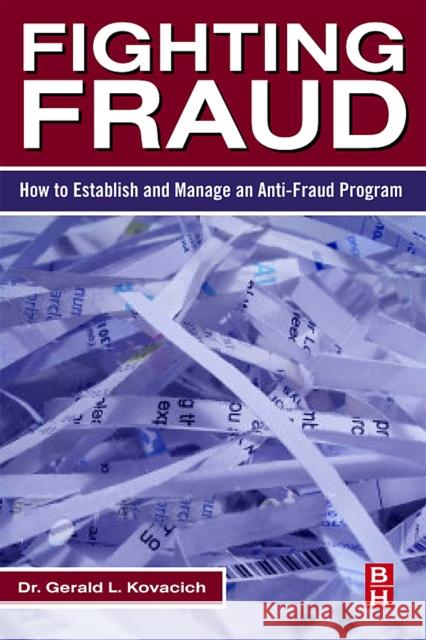 Fighting Fraud: How to Establish and Manage an Anti-Fraud Program Kovacich, Gerald L. 9780123708687 Butterworth-Heinemann