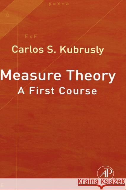 Measure Theory: A First Course Kubrusly, Carlos S. 9780123708991 Academic Press