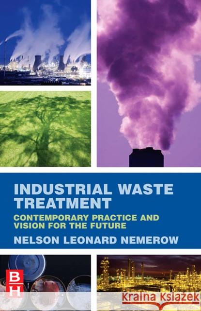 Industrial Waste Treatment: Contemporary Practice and Vision for the Future Nemerow, Nelson Leonard 9780123724939 Butterworth-Heinemann