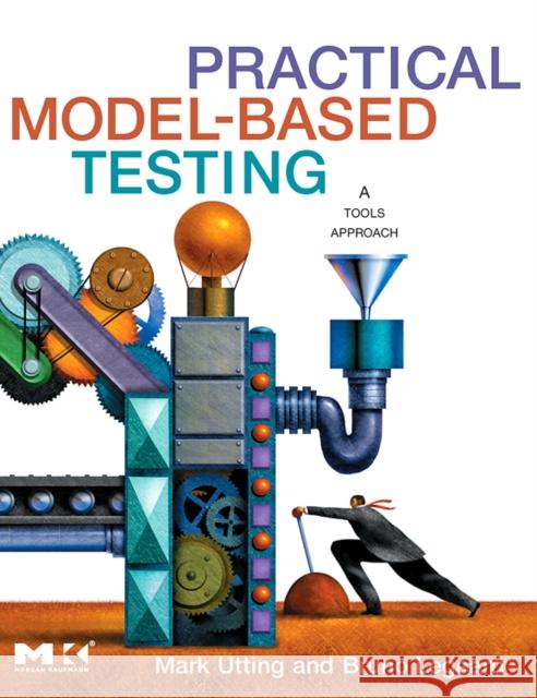 Practical Model-Based Testing: A Tools Approach Utting, Mark 9780123725011 Morgan Kaufmann Publishers