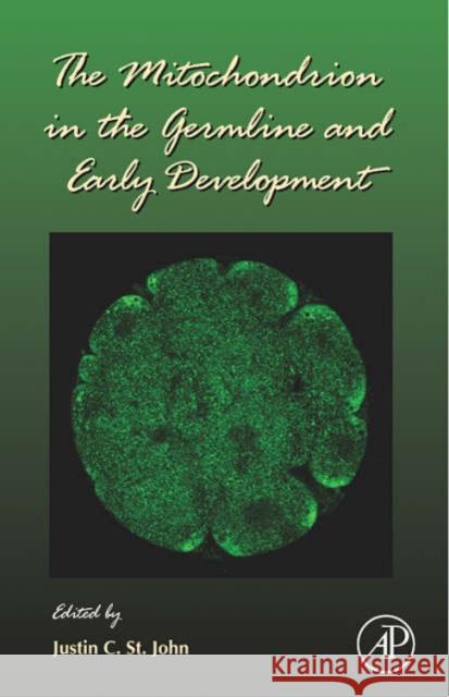 The Mitochondrion in the Germline and Early Development: Volume 77 St John, Justin 9780123736628 Academic Press