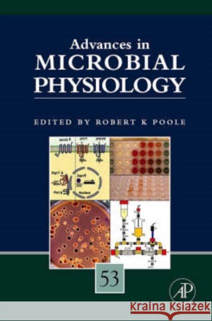 Advances in Microbial Physiology: Volume 53 Poole, Robert K. 9780123737137 Academic Press
