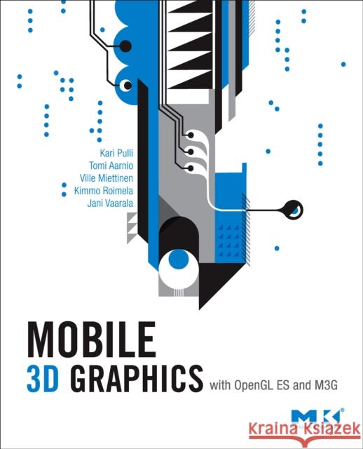 Mobile 3D Graphics: With OpenGL ES and M3G Pulli, Kari 9780123737274 Morgan Kaufmann Publishers