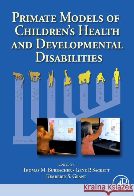 Primate Models of Children's Health and Developmental Disabilities Thomas Burbacher Thomas Burbacher Kimberly Grant 9780123737434 Academic Press