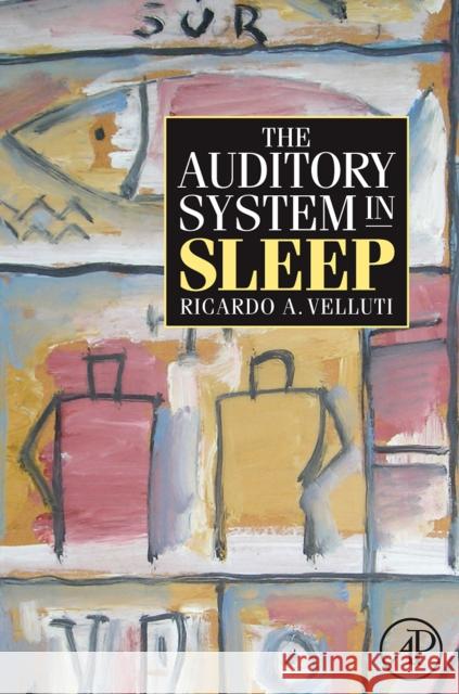 The Auditory System in Sleep Ricardo Velluti 9780123738905 Academic Press