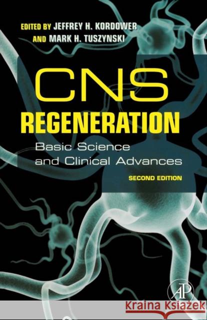 CNS Regeneration: Basic Science and Clinical Advances Kordower, Jeffrey 9780123739940 Academic Press