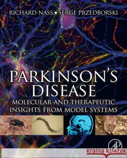 Parkinson's Disease: Molecular and Therapeutic Insights from Model Systems Nass, Richard 9780123740281 Academic Press