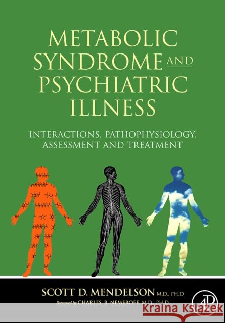 Metabolic Syndrome and Psychiatric Illness: Interactions, Pathophysiology, Assessment and Treatment Scott D. Mendelson 9780123742407 Academic Press