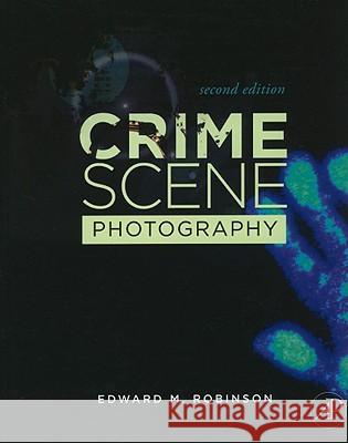Crime Scene Photography Edward Robinson 9780123757289 0