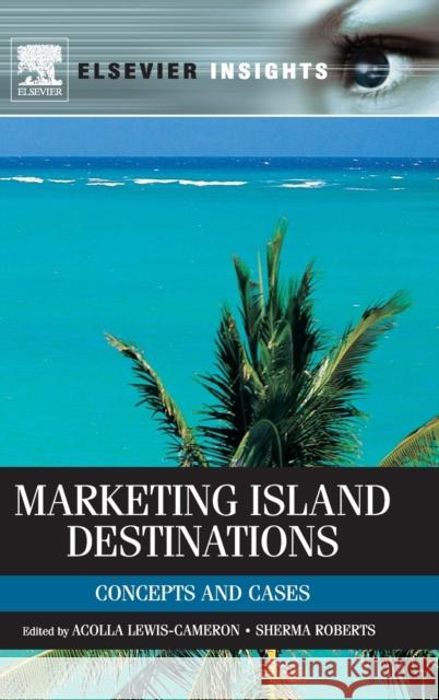 Marketing Island Destinations Lewis-Cameron, Acolla, Roberts, Sherma 9780123849090 An Elsevier Title