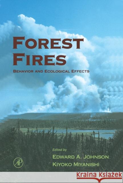 Forest Fires: Behavior and Ecological Effects Johnson, Edward A. 9780123866608 Academic Press