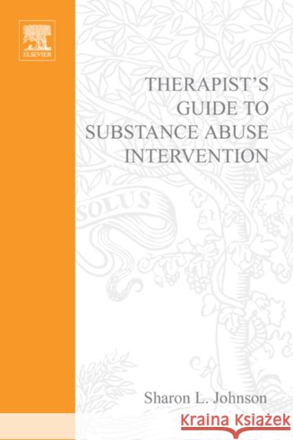 Therapist's Guide to Substance Abuse Intervention Sharon L. Johnson 9780123875815 Academic Press