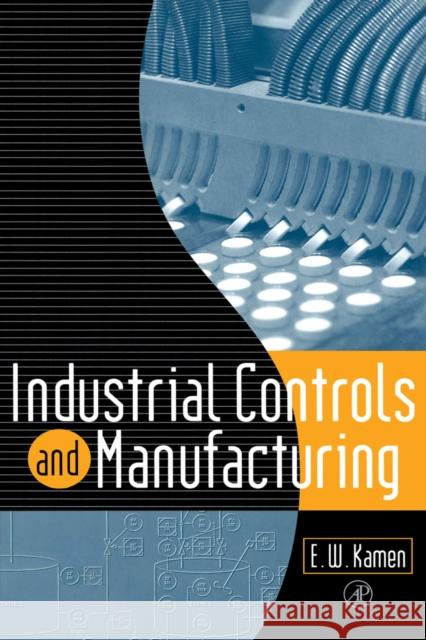 Industrial Controls and Manufacturing Edward W. Kamen Edward W. Kamen 9780123948502 Academic Press