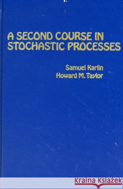 A Second Course in Stochastic Processes Howard M. Taylor Samuel Karlin Howard E. Taylor 9780123986504 Academic Press