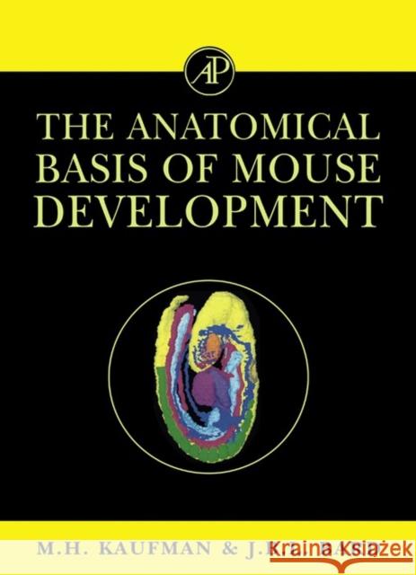 The Anatomical Basis of Mouse Development Jonathan B. L. Bard Matthew H. Kaufman Matthew H. Kaufman 9780124020603 Academic Press