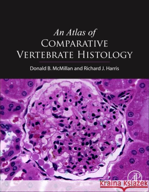 An Atlas of Comparative Vertebrate Histology Donald B. McMillan Richard James Harris 9780124104242 Academic Press