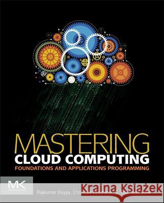 Mastering Cloud Computing: Foundations and Applications Programming Buyya, Rajkumar 9780124114548 Morgan Kaufmann Publishers