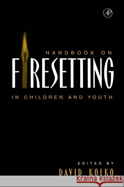 Handbook on Firesetting in Children and Youth David J. Kolko 9780124177611 Academic Press