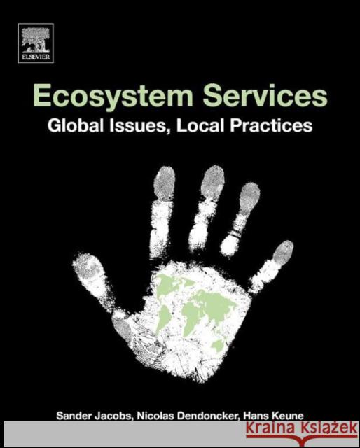 Ecosystem Services: Global Issues, Local Practices Jacobs, Sander 9780124199644 Elsevier Science
