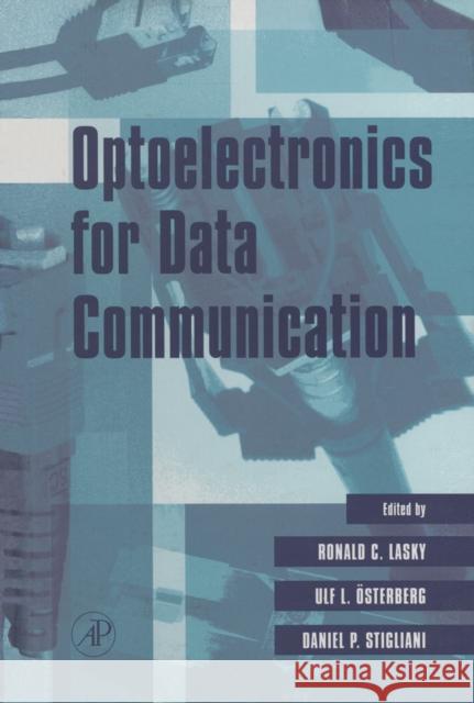 Optoelectronics for Data Communication Ronald C. Lasky Daniel Stilgiani Ulf L. Osterberg 9780124371606 Academic Press