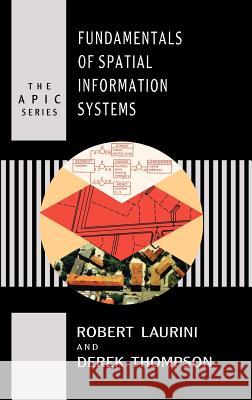 Fundamentals of Spatial Information Systems Robert Laurini Derek Thompson 9780124383807 Academic Press