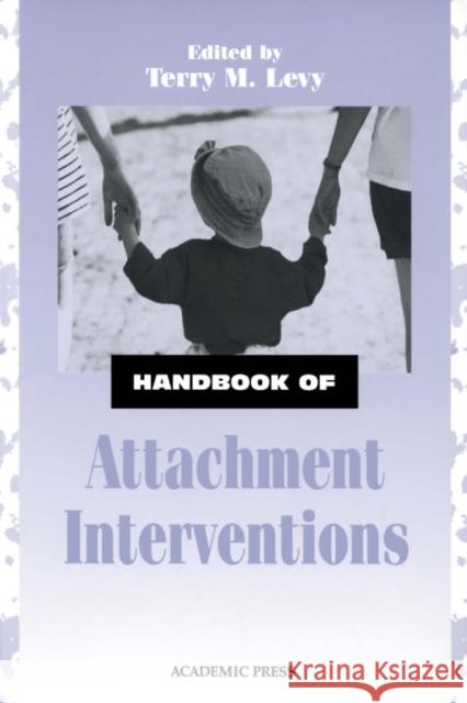 Handbook of Attachment Interventions Terry M. Levy 9780124458604 Academic Press