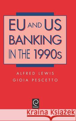 EU and US Banking in the 1990s Alfred Lewis, Gioia Pescetto 9780124466401 Emerald Publishing Limited