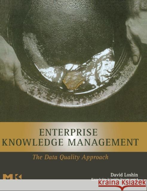 Enterprise Knowledge Management: The Data Quality Approach Loshin, David 9780124558403 Morgan Kaufmann Publishers