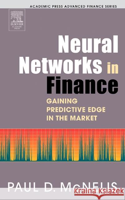 Neural Networks in Finance: Gaining Predictive Edge in the Market McNelis, Paul D. 9780124859678 Academic Press