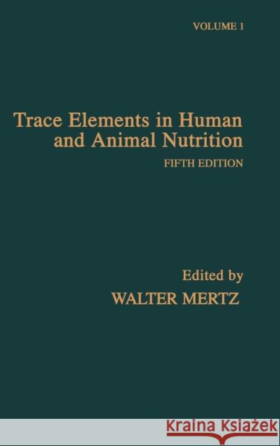 Trace Elements in Human and Animal Nutrition Walter Mertz Walter Mertz 9780124912519 Academic Press