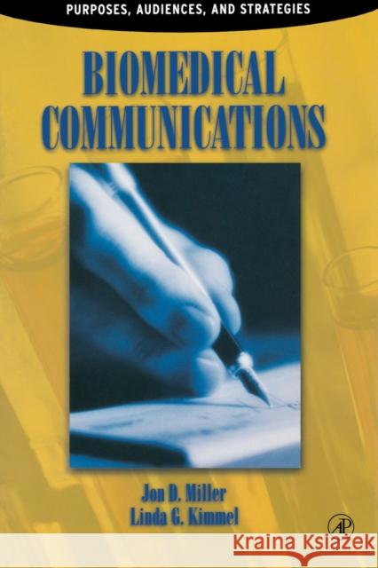 Biomedical Communications: Purpose, Audience, and Strategies Jon D. Miller (Northwestern Medical School, Chicago, Illinois, U.S.A.) 9780124967519 Elsevier Science Publishing Co Inc