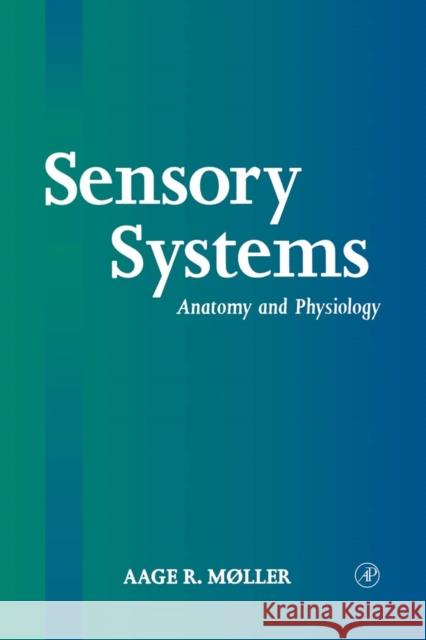 Sensory Systems: Anatomy, Physiology and Pathophysiology Moller, Aage R. 9780125042574 Academic Press