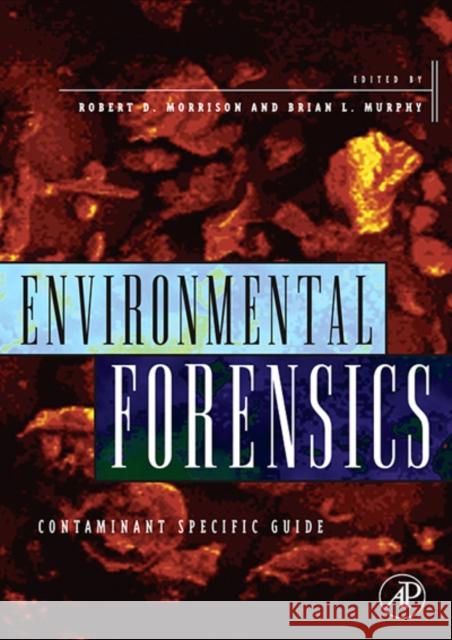 Environmental Forensics: Contaminant Specific Guide Morrison, Robert D. 9780125077514 Academic Press