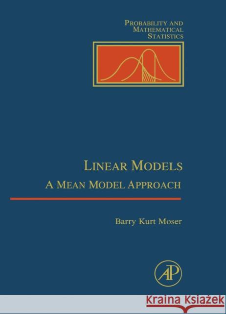 Linear Models: A Mean Model Approach Moser, William R. 9780125084659 Academic Press