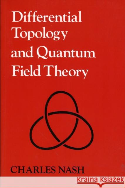 Differential Topology and Quantum Field Theory Charles Nash 9780125140768 Academic Press