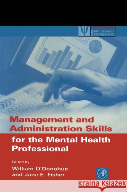 Management and Administration Skills for the Mental Health Professional William O'Donohue (University of Nevada, Reno, USA), Jane E. Fisher (University of Nevada, Reno, U.S.A.) 9780125241953 Elsevier Science Publishing Co Inc