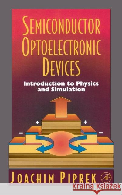 Semiconductor Optoelectronic Devices: Introduction to Physics and Simulation Piprek, Joachim 9780125571906 Academic Press