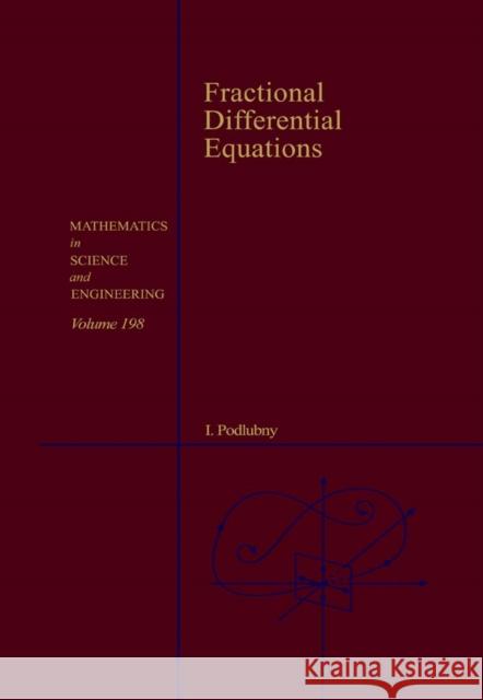 Fractional Differential Equations: An Introduction to Fractional Derivatives, Fractional Differential Equations, to Methods of Their Solution and Some Podlubny, Igor 9780125588409 Academic Press