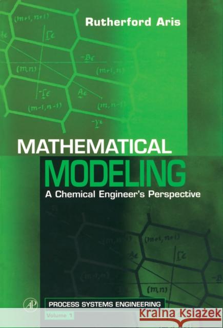 Mathematical Modeling: A Chemical Engineer's Perspective Aris, Rutherford 9780126045857 Academic Press