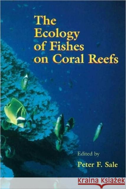 The Ecology of Fishes on Coral Reefs Peter F. Sale (University of Windsor, Ontario, Canada) 9780126151817 Elsevier Science Publishing Co Inc