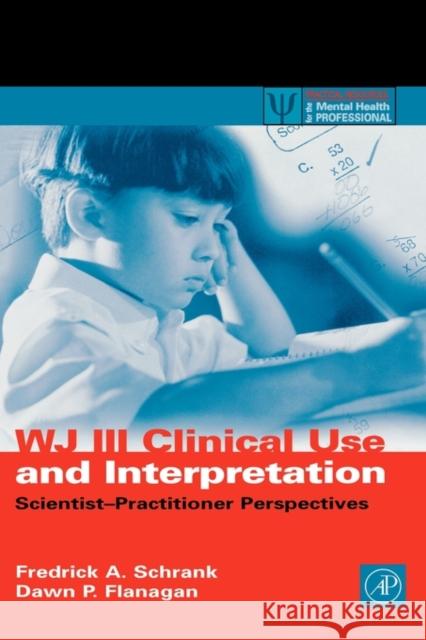 Wj III Clinical Use and Interpretation: Scientist-Practitioner Perspectives Schrank, Fredrick A. 9780126289824 Academic Press